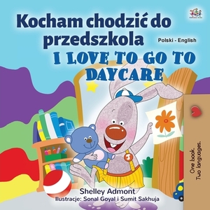 I Love to Go to Daycare (Polish English Bilingual Children's Book) by Kidkiddos Books, Shelley Admont