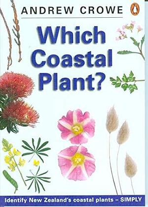 Which Coastal Plant?: A Simple Guide to the Identification of New Zealand's Common Coastal Plants by Andrew Crowe