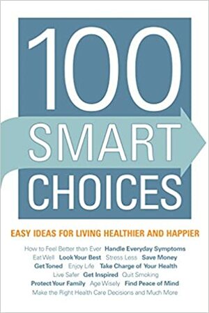 100 Smart Choices: Easy Ideas for Living Healthier and Happier by Michael W. Rosen, OptumHealth Staff, OptumHealth, Ann Fittante