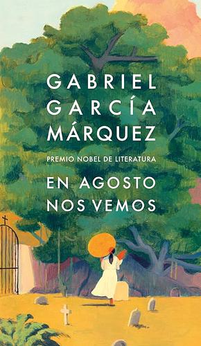En agosto nos vemos by Gabriel García Márquez