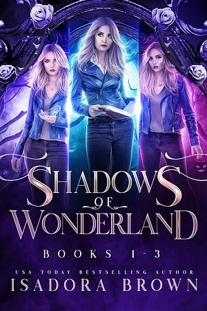 The Shadows of Wonderland Box Set Books 1-3 by Isadora Brown, Isadora Brown