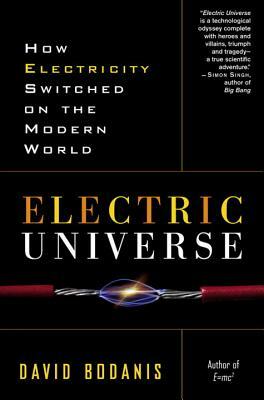 Electric Universe: How Electricity Switched on the Modern World by David Bodanis