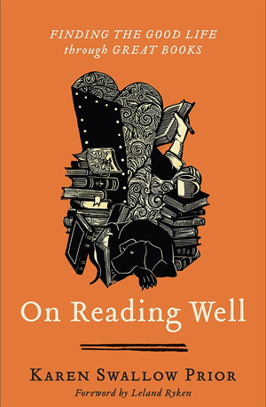 On Reading Well: Finding the Good Life through Great Books by Karen Swallow Prior