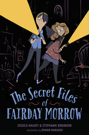 The Secret Files of Fairday Morrow by Stephanie Robinson, Jessica Haight, Roman Muradov