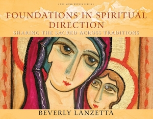 Foundations in Spiritual Direction: Sharing the Sacred Across Traditions by Beverly Lanzetta