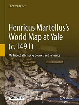 Henricus Martellus's World Map at Yale (c. 1491): Multispectral Imaging, Sources, and Influence (Historical Geography and Geosciences) by Chet Van Duzer