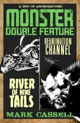 Monster Double Feature: River of Nine Tails / Reanimation Channel by Mark Cassell