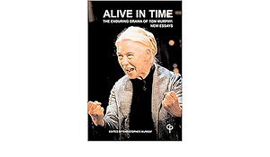 'Alive in Time': The Enduring Drama of Tom Murphy : New Essays by Christopher Murray
