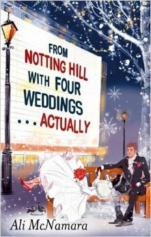 From Notting Hill with Four Weddings . . . Actually by Ali McNamara