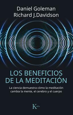 Los Beneficios de la Meditación: La Ciencia Demuestra Cómo La Meditación Cambia La Mente, El Cerebro Y El Cuerpo by Daniel Goleman, Richard J. Davidson