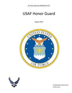 Air Force Manual AFMAN 34-515 USAF Honor Guard August 2015 by United States Government Us Air Force