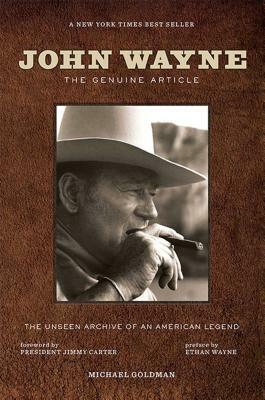 John Wayne: The Genuine Article by Michael Goldman