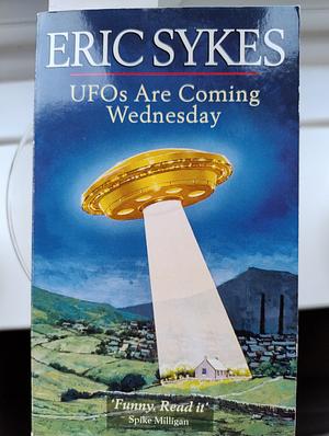 UFOs are Coming Wednesday by Eric Sykes