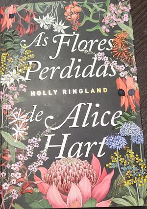 As Flores Perdidas de Alice Hart by Holly Ringland