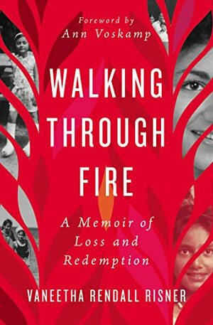 Walking Through Fire: A Memoir of Loss and Redemption by Vaneetha Rendall Risner