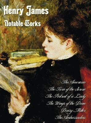 Henry James - Notable Works, Including (Complete and Unabridged): The American, the Turn of the Screw, the Portrait of a Lady, the Wings of the Dove, by Henry James