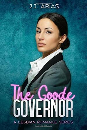 The Goode Governor by J.J. Arias