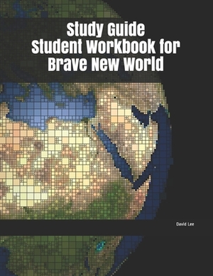 Study Guide Student Workbook for Brave New World by David Lee