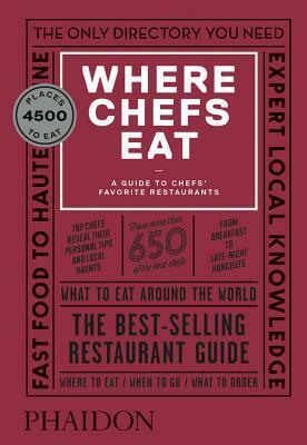 Where Chefs Eat: A Guide to Chefs' Favorite Restaurants by Natascha Mirosch, Evelyn Chen, Joshua David Stein, Joe Warwick