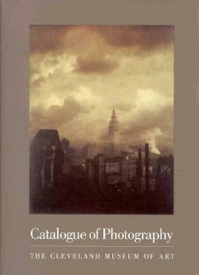 Catalogue of Photography: Cleveland Museum of Art by Cleveland Museum of Art