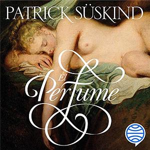 Perfume: The Story of a Murderer by Patrick Süskind