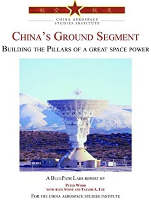 China's Ground Segment by Peter Wood, Taylor E. Lee, Alex Stone