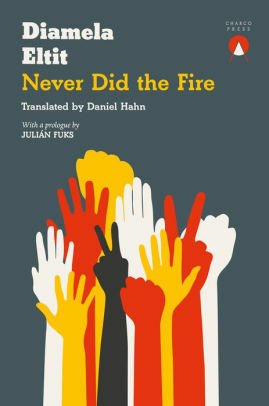 Never Did the Fire by Diamela Eltit