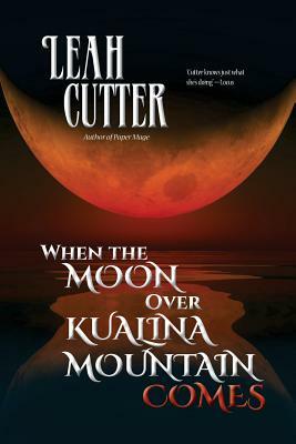 When the Moon Over Kualina Mountain Comes by Leah R. Cutter