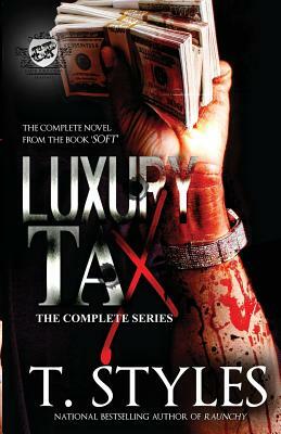 Luxury Tax: The Complete Series (the Cartel Publications Presents) by T. Styles