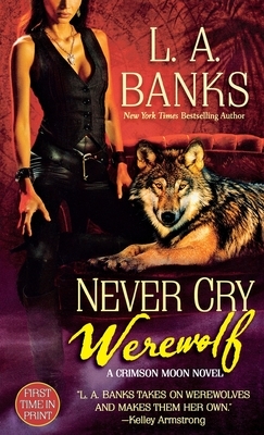 Never Cry Werewolf: A Crimson Moon Novel by L.A. Banks