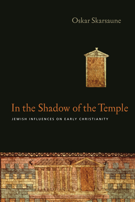 In the Shadow of the Temple: Jewish Influences on Early Christianity by Oskar Skarsaune