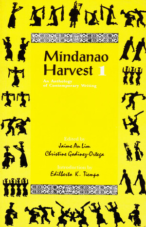 Mindanao Harvest 1: An Anthology of Contemporary Writing by Edilberto K. Tiempo, Jaime An Lim, Christine Godinez-Ortega