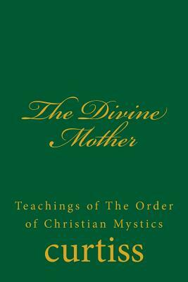 The Divine Mother by Frank Homer Curtiss, Harriette Augusta Curtiss