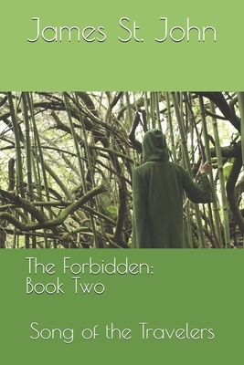 The Forbidden: Book Two: Song of the Travelers by James St John