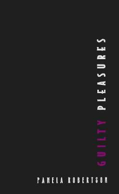 Guilty Pleasures: Feminist Camp from Mae West to Madonna by Pamela Robertson Wojcik