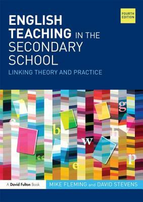 English Teaching in the Secondary School: Linking theory and practice by Mike Fleming, David Stevens