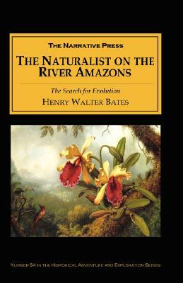 The Naturalist on the River Amazons by Henry Walter Bates, Henry Walter Botes