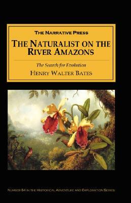 The Naturalist on the River Amazons by Henry Walter Botes, Henry Walter Bates