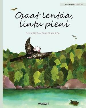 Osaat lentää, lintu pieni: Finnish Edition of You Can Fly, Little Bird by Tuula Pere