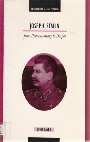 Joseph Stalin: From Revolutionary to Despot by John Laver