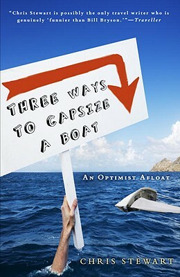 Three Ways to Capsize a Boat: An Optimist Afloat by Chris Stewart