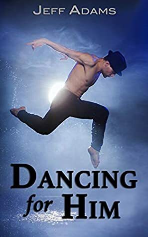 Dancing for Him: An M/M Romance by Jeff Adams