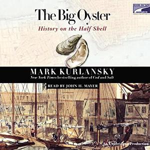 The Big Oyster: History on the Half Shell by Mark Kurlansky