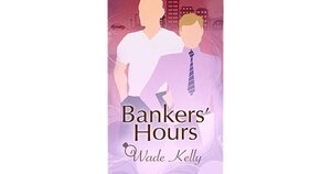 Bankers' Hours by Wade Kelly