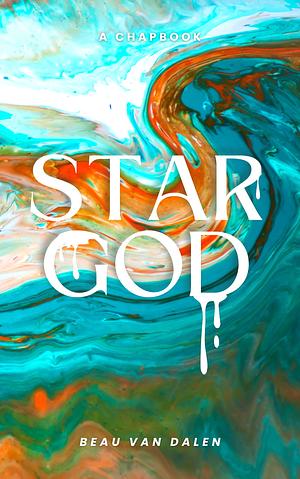 Star God – A Flash Fiction & Poetry Chapbook. by Beau Van Dalen