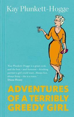 Adventures of a Terribly Greedy Girl by Kay Plunkett-Hogge