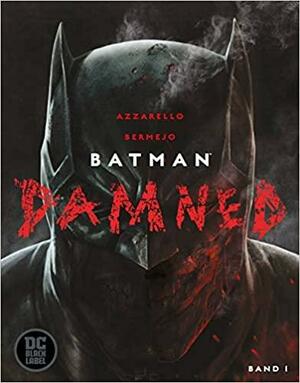 Batman: Damned: Bd. 1 by Brian Azzarello, Lee Bermejo