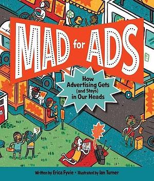 Mad for Ads: How Advertising Gets (and Stays) in Our Heads by Erica Fyvie