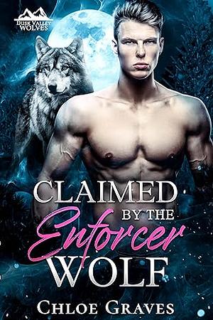 Claimed by the Enforcer Wolf   by Chloe Graves