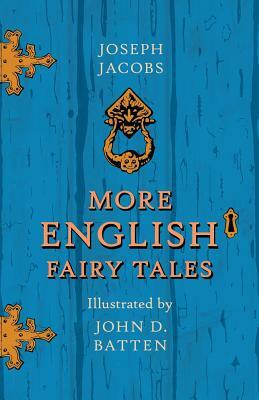 More English Fairy Tales - Illustrated by John D. Batten by Joseph Jacobs